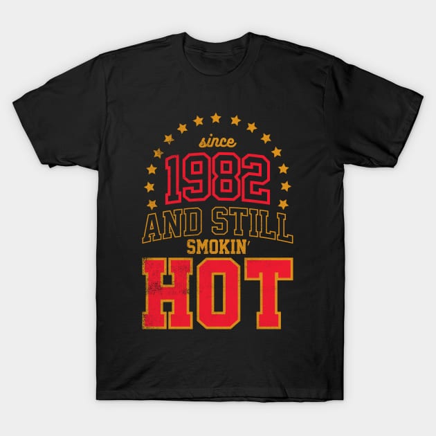 BORN IN 1982 AND STILL SMOKIN' HOT T-Shirt by cowyark rubbark